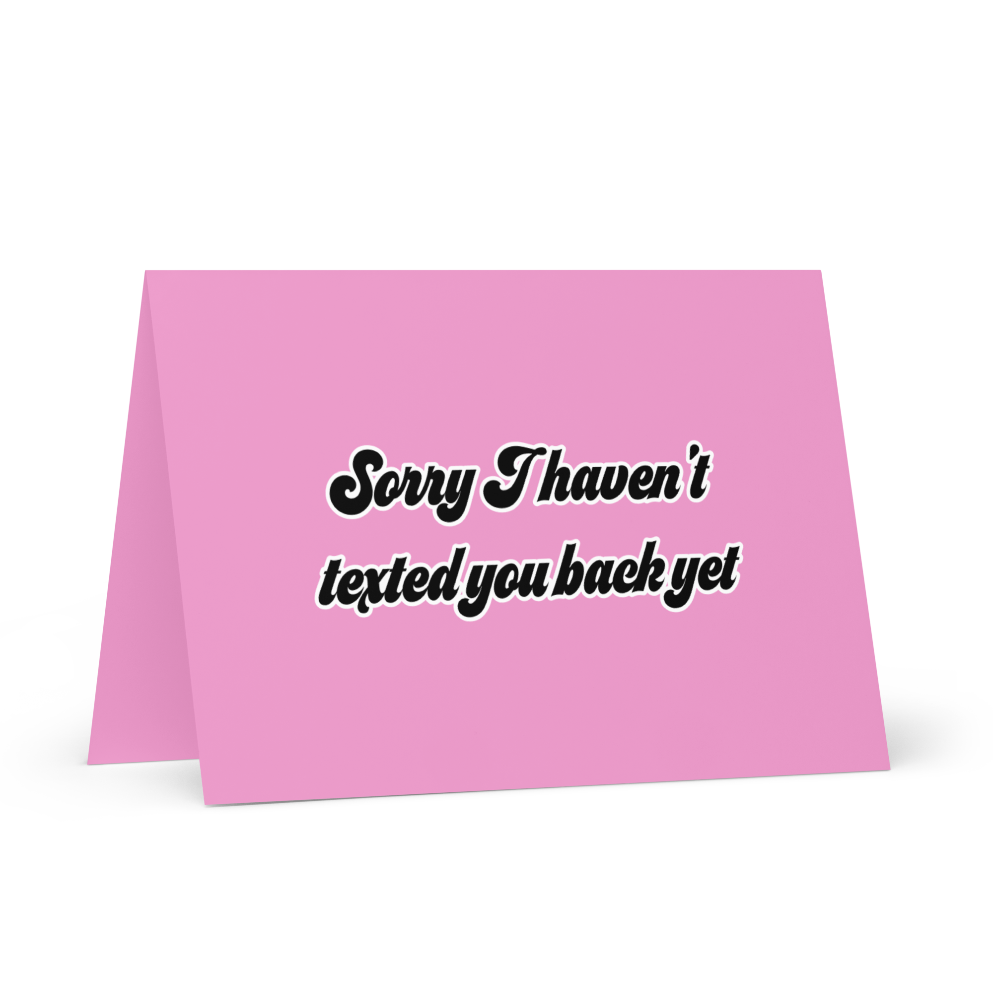 Sorry I Haven't Texted You Back Yet Greeting card