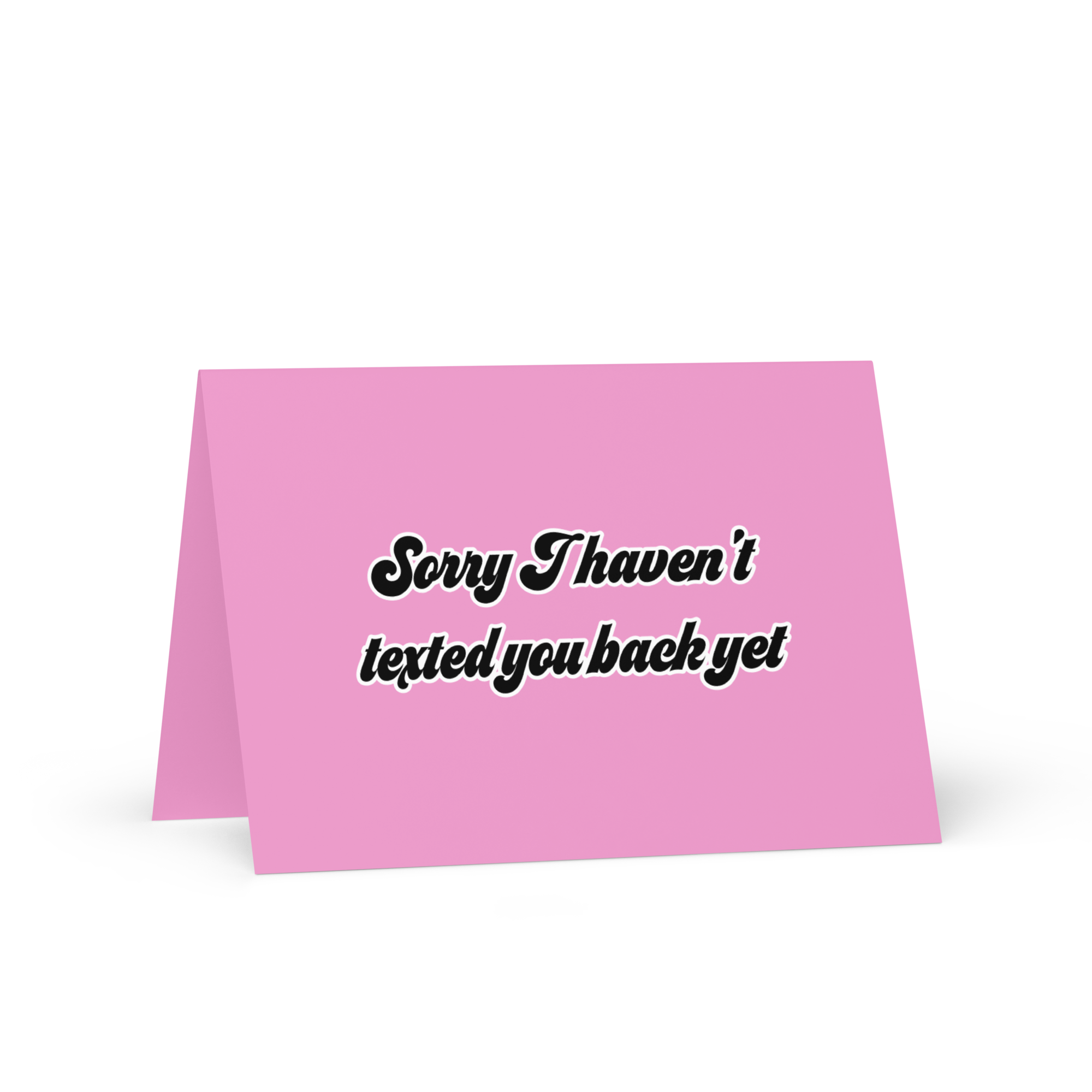 Sorry I Haven't Texted You Back Yet Greeting card