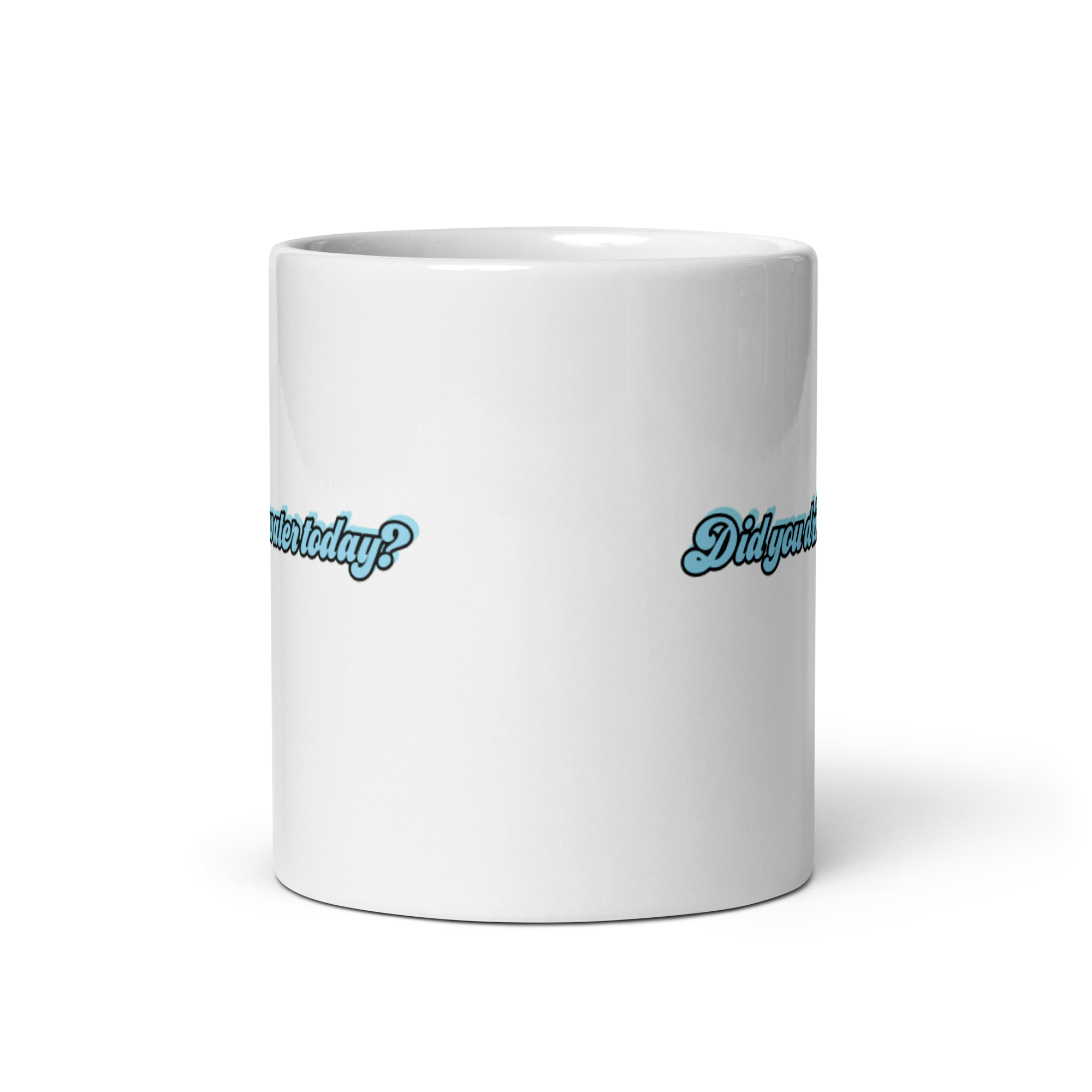 Did You Drink Water Today White glossy mug